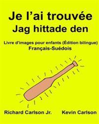 Je L'Ai Trouvee Jag Hittade Den: Livre D'Images Pour Enfants Francais-Suedois (Edition Bilingue)