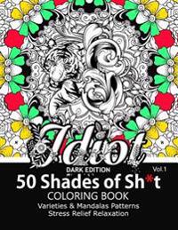 50 Shades of Sh*t Vol.1: A Swear Word Coloring with Stress Relieving Flower and Animal Designs