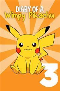 Diary of a Wimpy Pikachu: (An Unofficial Pokemon Book 3) Pokemon Go Series