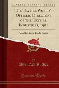 The Textile World's Official Directory of the Textile Industries, 1901
