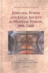 Episcopal Power and Local Society in Medieval Europe, 1000-1400