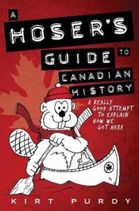 A Hoser's Guide to Canadian History
