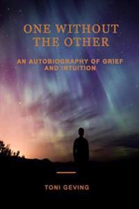One Without the Other: An Autobiography of Grief and Intuition