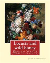 Locusts and Wild Honey. by: John Burroughs: (Original Version)