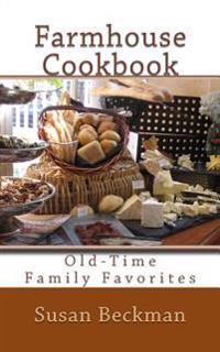 Farmhouse Cookbook: Old-Time Family Favorites