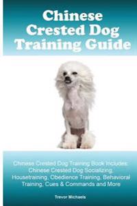 Chinese Crested Training Guide. Chinese Crested Training Book Includes: Chinese Crested Socializing, Housetraining, Obedience Training, Behavioral Tra