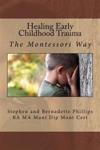 Healing Early Childhood Trauma: The Montessori Way