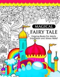 Magical Fairy Tale: An Adult Fairy Coloring Book with Enchanted Forest Animals, Fantasy Landscape Scenes, Country Flower Designs, and Myth