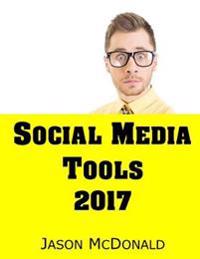Social Media: 2017 Marketing Tools for Facebook, Twitter, Linkedin, Youtube, Instagram & Beyond