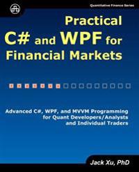 Practical C# and Wpf for Financial Markets: Advanced C#, Wpf, and MVVM Programming for Quant Developers/Analysts and Individual Traders