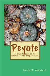 Peyote: A True Account of the Search for the Magic Cactus