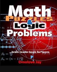 Math Puzzles and Logic Problems: Brain Teaser Book for Teens