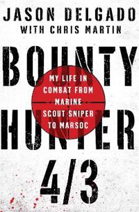 Bounty Hunter 4/3: My Life in Combat from Marine Scout Sniper to Marsoc