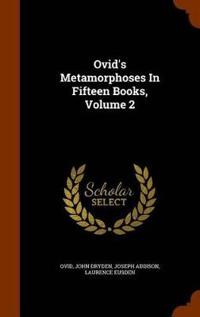 Ovid's Metamorphoses in Fifteen Books, Volume 2