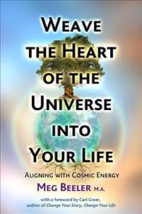 Weave the Heart of the Universe into Your Life