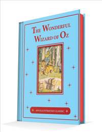 The Wonderful Wizard of Oz: An Illustrated Classic
