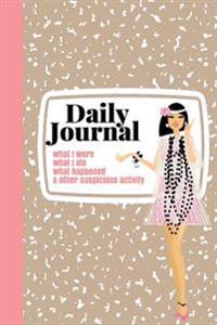 Daily Journal: What I Wore, What I Ate, What Happened, ...and Other Suspicious Activity