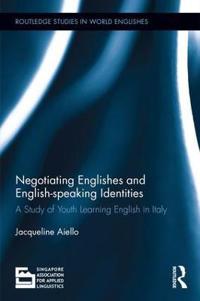 Negotiating Englishes and English-Speaking Identities: A Study of Youth Learning English in Italy