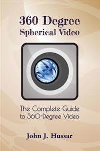 360 Degree Spherical Video: The Complete Guide to 360-Degree Video.
