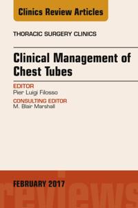 Clinical Management of Chest Tubes, An Issue of Thoracic Surgery Clinics, E-Book