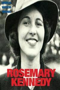 Rosemary Kennedy: The Legend of the Hidden Kennedy