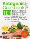 Ketogenic Diet Cookbook: 101 Recipes Series: Lose your Weight with Ease and Tast