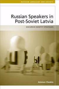 Russian Speakers in Post-Soviet Latvia: Discursive Identity Strategies