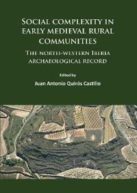 Social Complexity in Early Medieval Rural Communities: The North-Western Iberia Archaeological Record