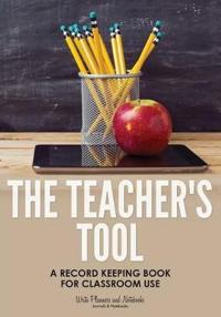 The Teacher's Tool: A Record Keeping Book for Classroom Use