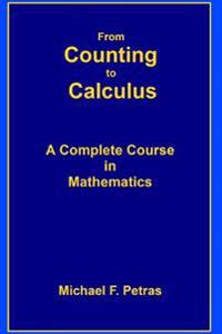 From Counting to Calculus: A Complete Course in Mathematics