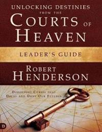 Unlocking Destinies from the Courts of Heaven Leader's Guide: Dissolving Curses That Delay and Deny Our Futures
