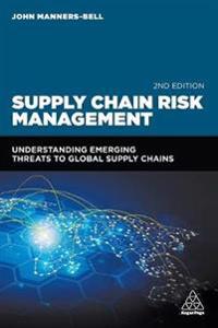 Supply Chain Risk Management: Understanding Emerging Threats to Global Supply Chains