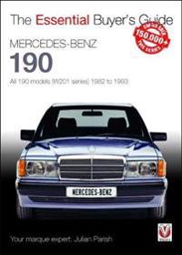 Mercedes-Benz 190: All 190 Models (W201 Series) 1982 to 1993: Essential Buyer's Guide
