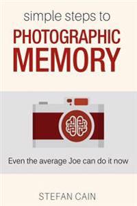 Simple Steps to Photographic Memory: Even the Average Joe Can Do It Now