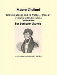 Mauro Giuliani: Selected Pieces and 12 Waltzes - Opus 21 in Tablature and Modern Notation for Baritone Ukulele