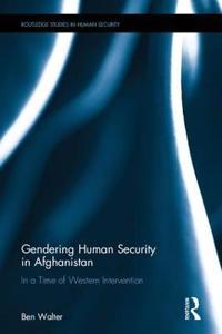 Gendering Human Security in Afghanistan: In a Time of Western Intervention