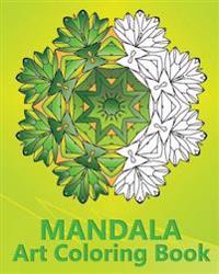 Mandala Art Coloring Book: An Advanced Coloring Book for Adults, Inspire Creativity, Reduce Stress, Mindfulness Workbook and Art Color Therapy