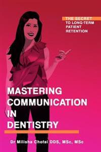 Mastering Communication in Dentistry: The Secret to Long-Term Patient Retention