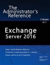 Exchange Server 2016: The Administrator's Reference