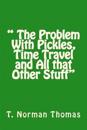 " The Problem With Pickles, Time Travel and All that Other Stuff"