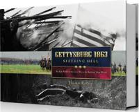 Gettysburg 1863 Seething Hell: The Epic Battle of the Civil War in the Soldiers' Own Words