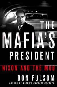 The Mafia's President: Nixon and the Mob