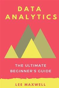 Data Analytics: The Ultimate Beginner's Guide
