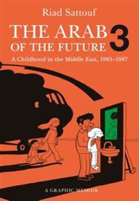 The Arab of the Future 3: The Circumcision Years: A Childhood in the Middle East, 1985-1987