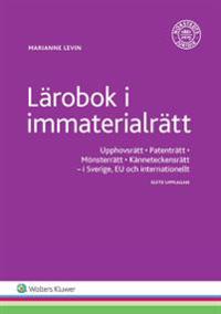 Lärobok i immaterialrätt : Upphovsrätt, Patenträtt, Mönsterrätt, Känneteckensrätt - I Sverige, EU och internationellt