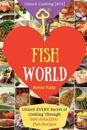 Welcome to Fish World: Unlock Every Secret of Cooking Through 500 Amazing Fish Recipes (Fish Cookbook, Salmon Recipes, Seafood Cookbook, How