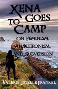 Xena Goes to Camp: On Feminism, Anachronism, and Subversion