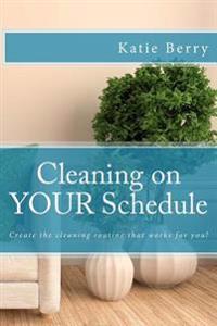 Cleaning on Your Schedule: Discover the Cleaning Routine That Works for You!