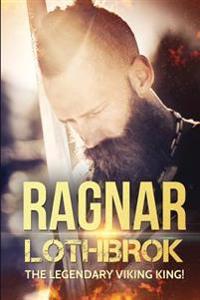 Ragnar Lothbrok: The Legendary Viking King!