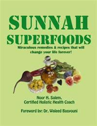 Sunnah Superfood: Miraculous Remedies & Recipes That Will Change Your Life Forever!